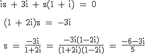 3$\textrm iz + 3i + z(1 + i) = 0\\
 \\ 
 \\ (1 + 2i)z = -3i\\
 \\ 
 \\ z = \fra{-3i}{1+2i} = \fra{-3i(1-2i)}{(1+2i)(1-2i)} = \fra{-6-3i}{5}